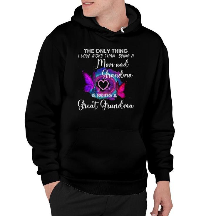 The Only Thing I Love More Than Being A Mom Great Grandma Hoodie