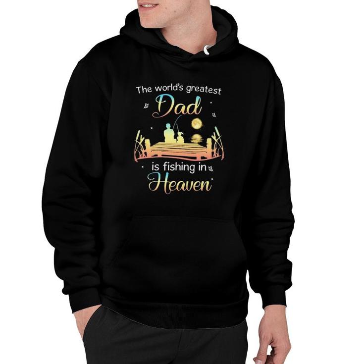 The World's Greatest Dad Is Fishing In Heaven Memory Of My Dad Hoodie