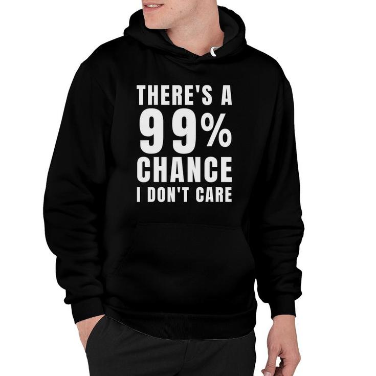 There's A 99 Chance I Don't CareSarcastic Meme Hoodie