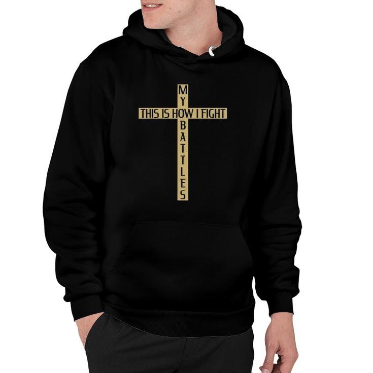 This Is How I Fight My Battles Cross Hoodie