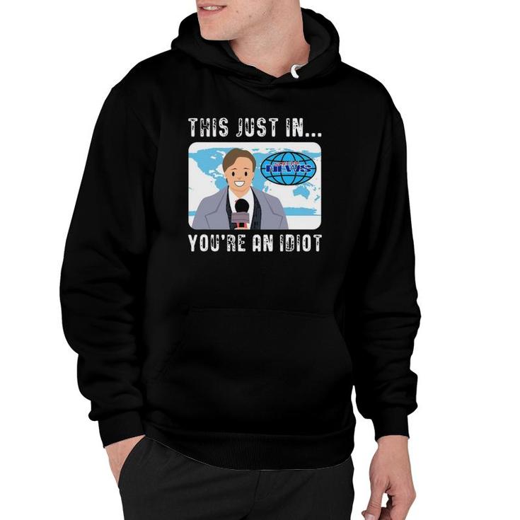 This Just In You're An Idiot Hoodie
