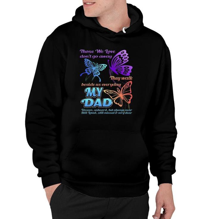 Those We Love Don't Go Away They Walk Beside Us My Dad Gift Hoodie