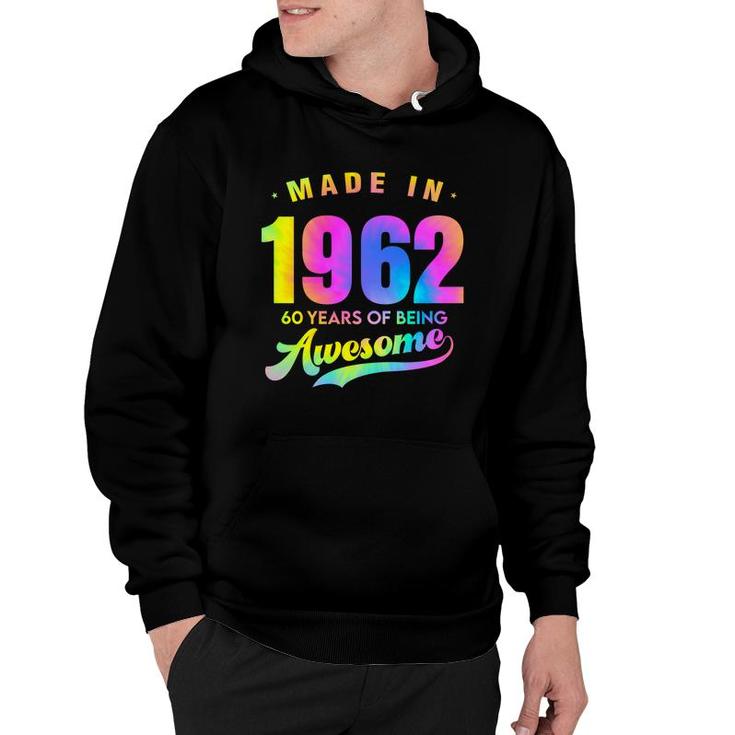 Tie Dye Happy 60Th Birthday 60 Years Old Awesome Made In 1962 Hoodie