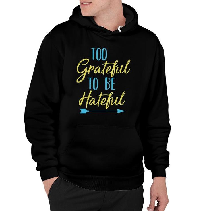 Too Grateful To Be Hateful Inspirational Quote Motivational Hoodie