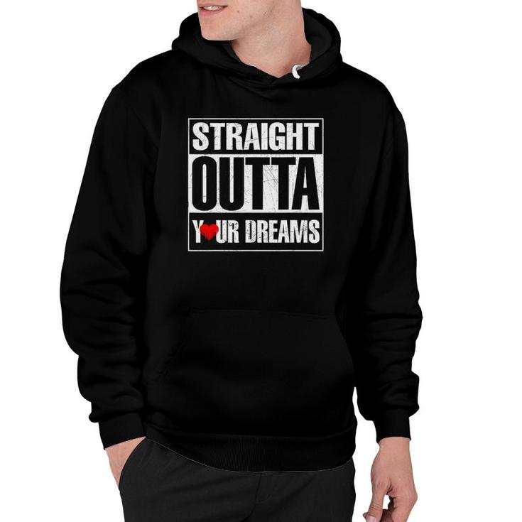 Valentine's Day Straight Outta Your Dreams Gift Idea Hoodie