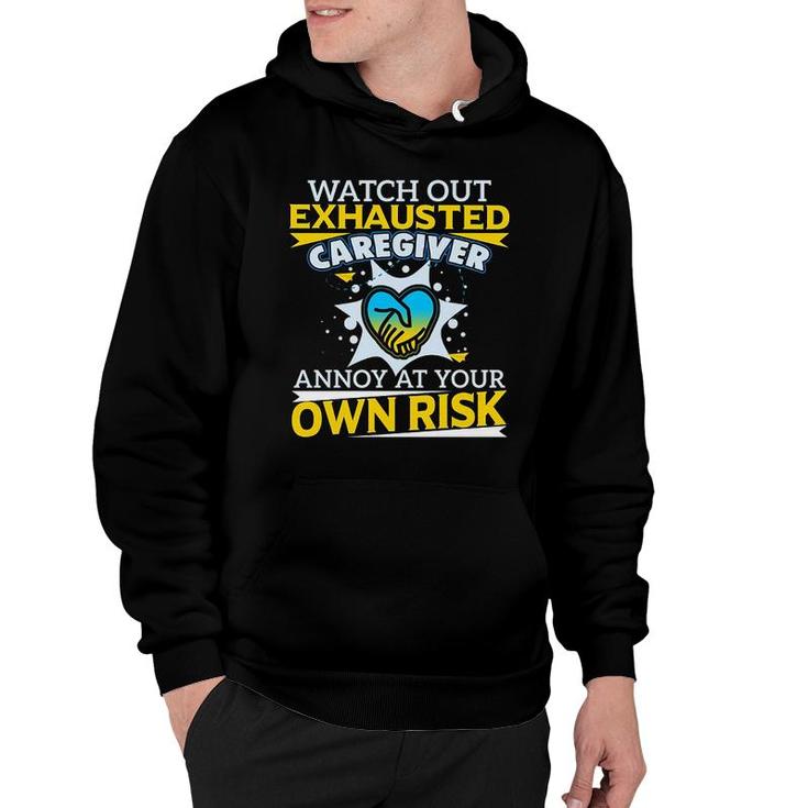 Watch Out Exhausted Caregiver Hoodie