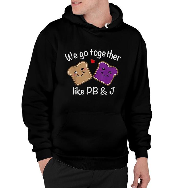 We Go Together Like Pb & J   Peanut Butter And Jelly Hoodie