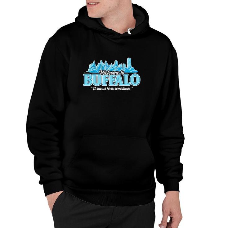 Welcome To Buffalo It Snows Here Sometimes Hoodie
