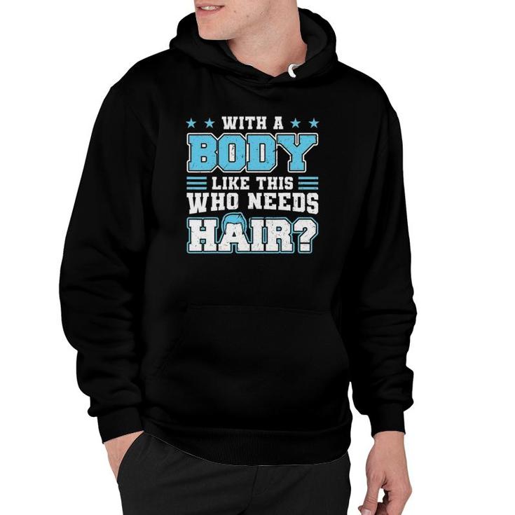 With A Body Like This Who Needs Hair Funny Bald Man Hoodie