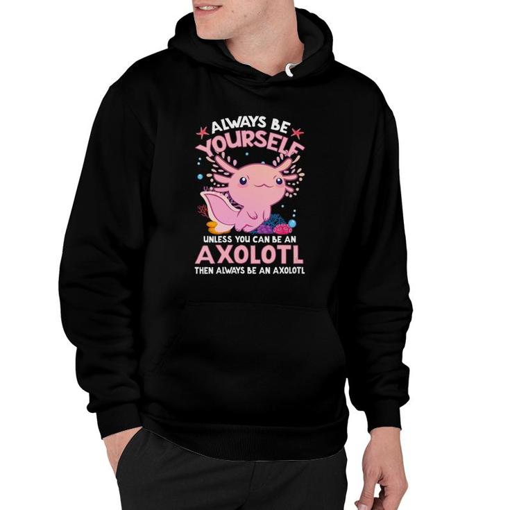 Womens Always Be Yourself Funny Axolotl Lover Gift Girls Boys Teens  Hoodie