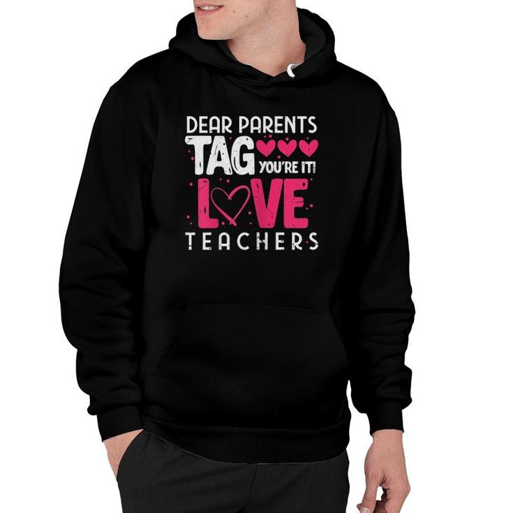 Womens Dear Parents Tag You're It Love Teachers Funny Teacher Hoodie