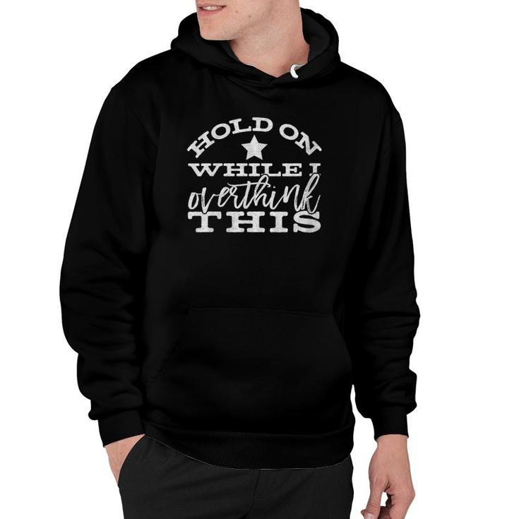 Womens Funny Anxiety Gift Hang Hold On While I Overthink This  Hoodie