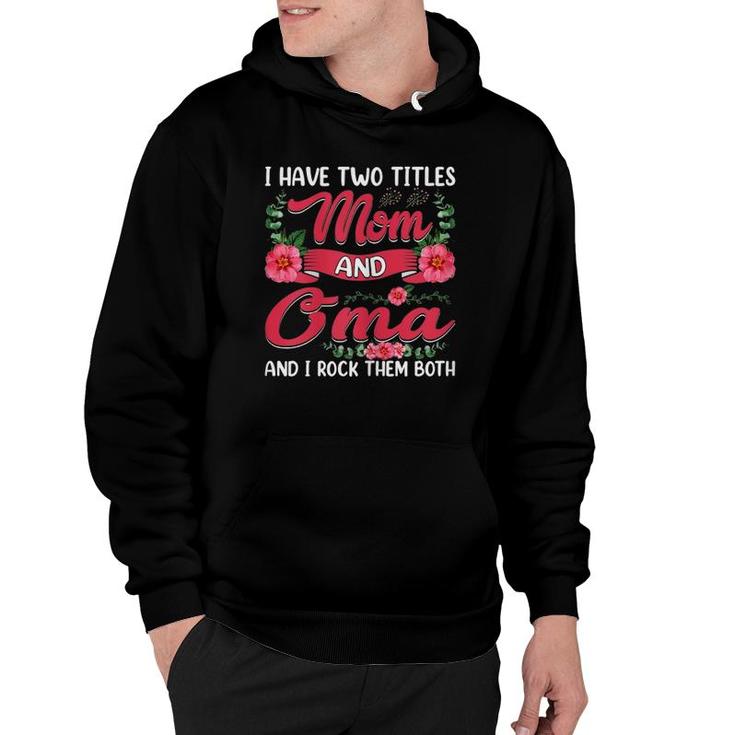 Womens Funny I Have Two Titles Mom And Oma Cute Mother's Day Hoodie
