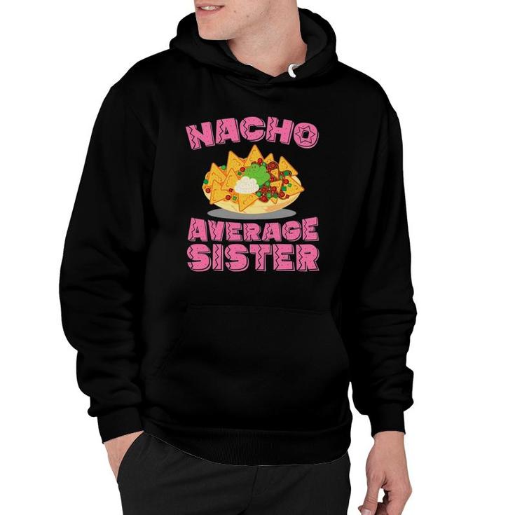 Womens Funny Sister T Nacho Average Sister Birthday Gift Hoodie
