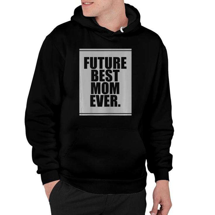 Womens Future Best Mom Ever For Mother's Day Humor Gift Hoodie