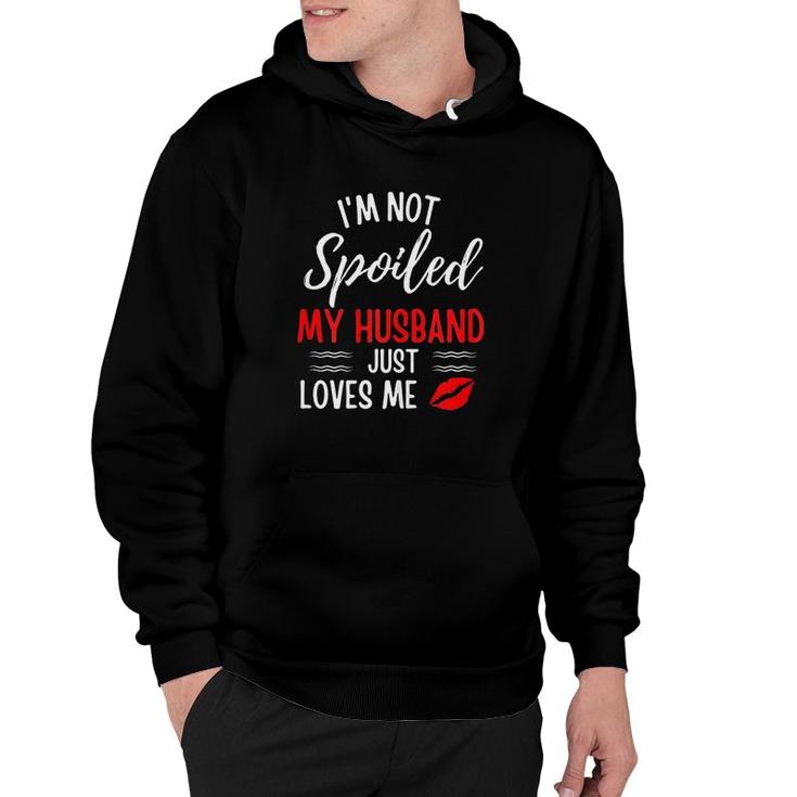 Womens I Am Not Spoiled My Husband Just Loves Me Funny Wife Husband And Wife Hoodie