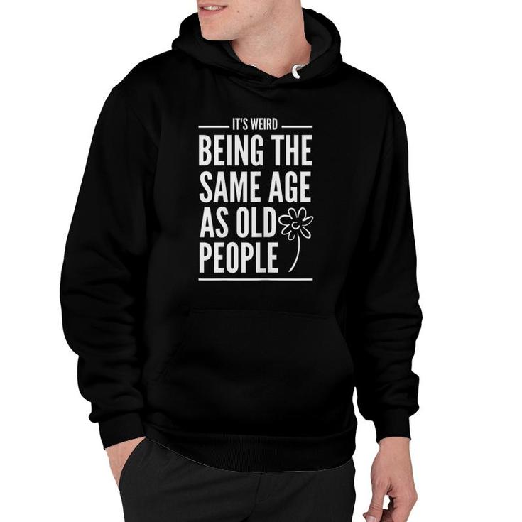 Womens It's Weird Being The Same Age As Old People Quotes Hoodie