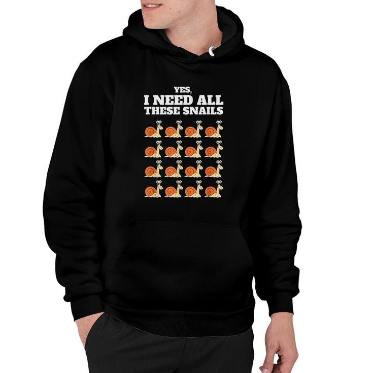Yes I Need All These Snails Hoodie