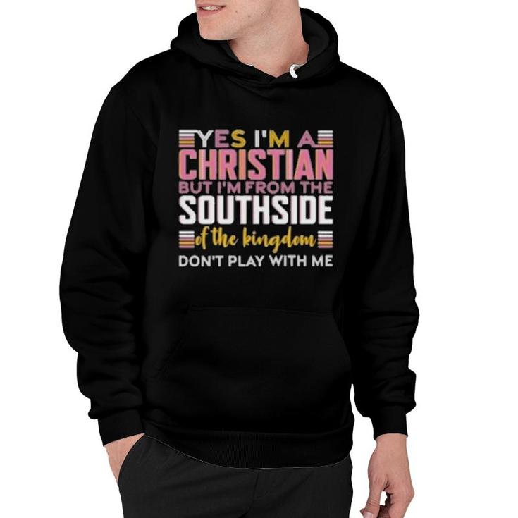 Yes I’M A Christian But I’M From The Southside Of The Kingdom Gift Hoodie