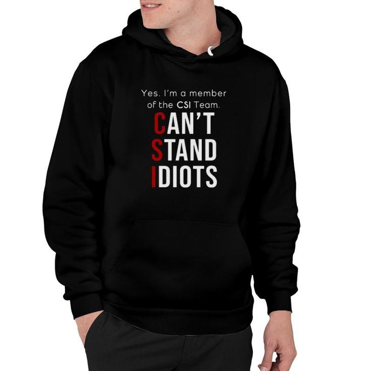 Yes I'm A Member Of The Csi Team Can't Stand Idiots  Hoodie