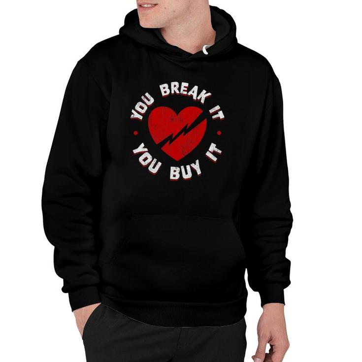 You Break It You Buy It Funny Vintage Heart Love Valentine Hoodie