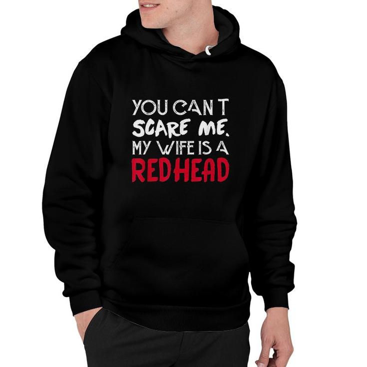 You Can Not Scare Me My Wife Is A Redhead Funny Mens Husband And Wife Hoodie