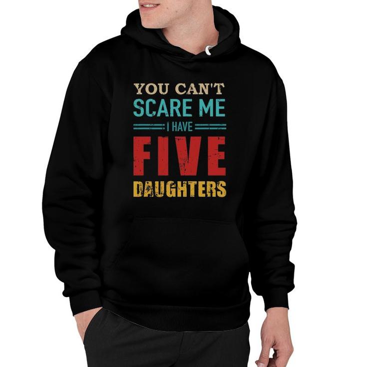 You Can't Scare Me I Have Five 5 Daughters Vintage Gift Dad Hoodie