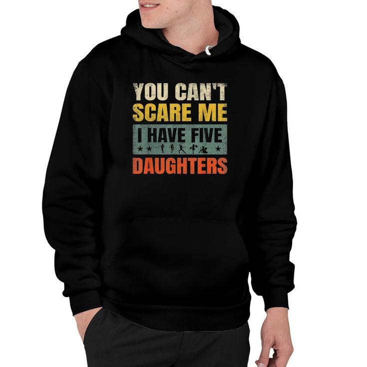 You Can't Scare Me I Have Five Daughters For Dad & Mom Hoodie