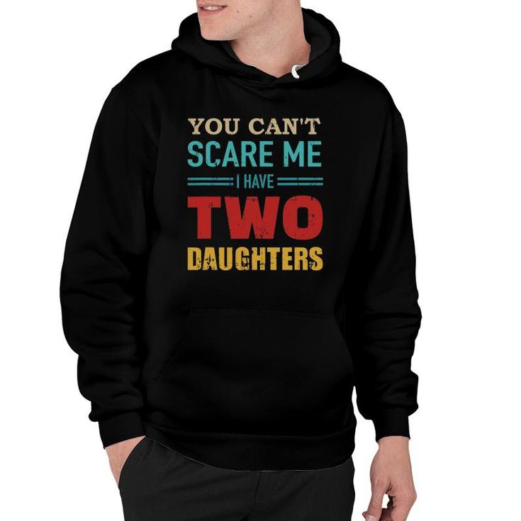 You Can't Scare Me I Have Two 2 Daughters Vintage Gift Dad Hoodie