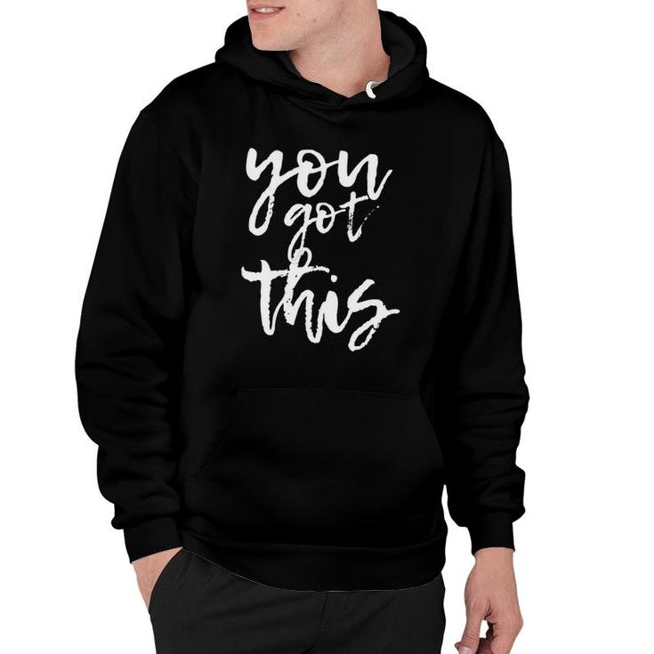 You Got This Motivational And Positive Hoodie