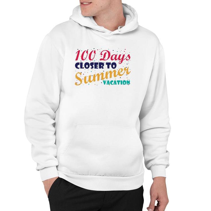 100 Days Closer To Summer Vacation - 100 Days Of School Hoodie