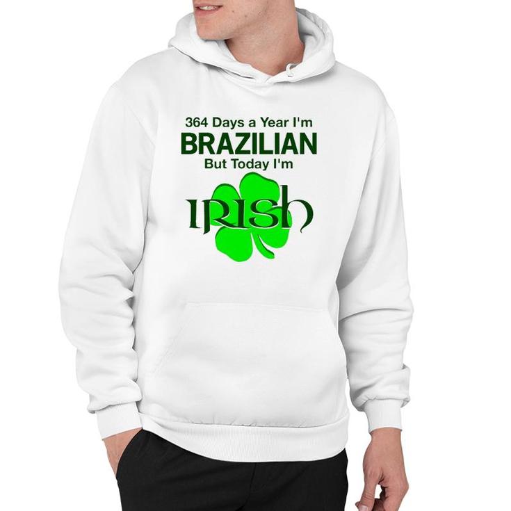 364 Days A Year I'm Brazilian But Today I'm Irish Hoodie