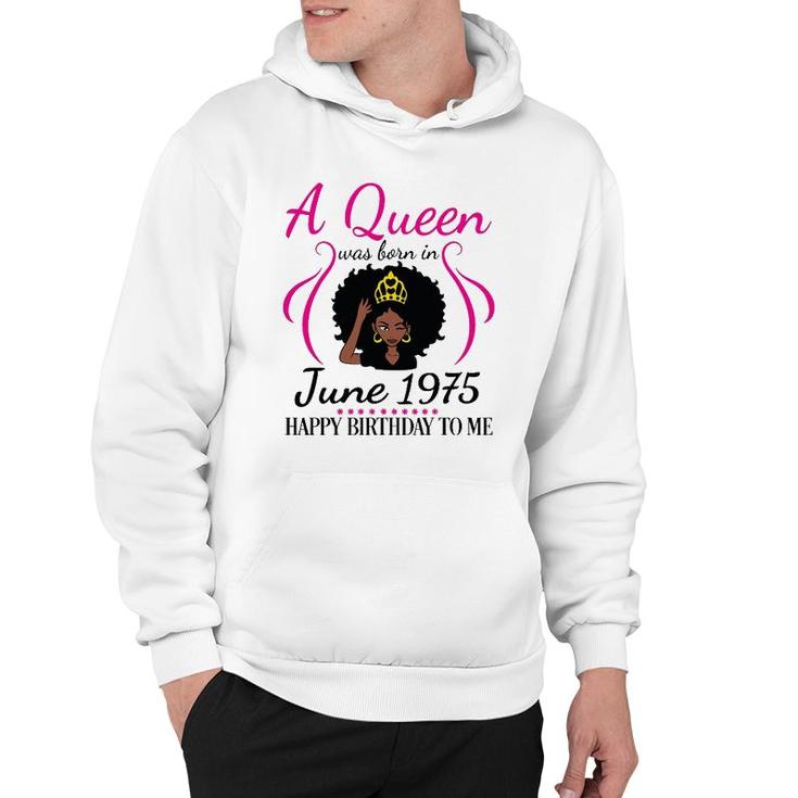 A Queen Was Born In June 1975 Happy Birthday 47 Years To Me Hoodie