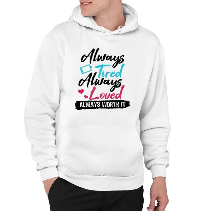 Always Tired Always Loved Always Worth It Mom Mother Hoodie