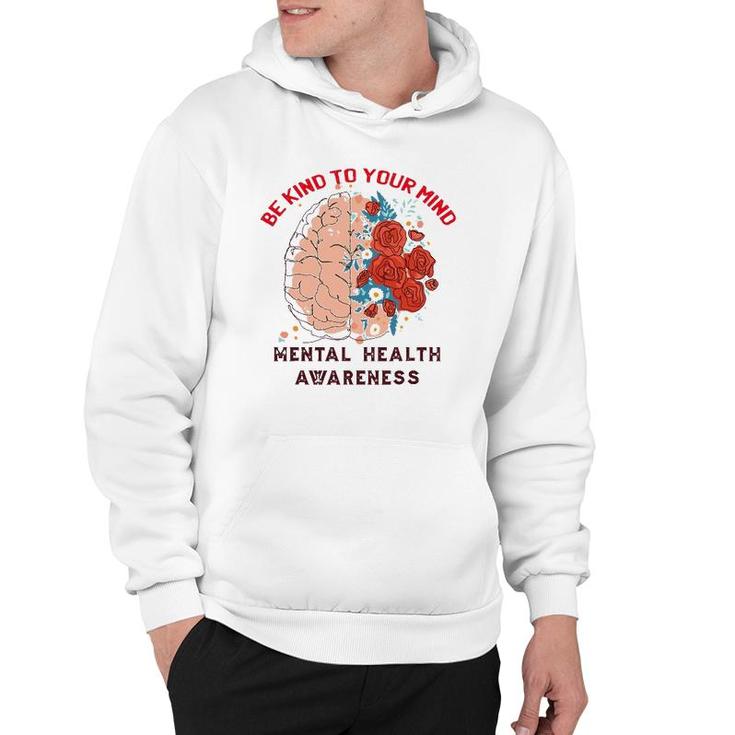 Be Kind To Your Mind Mental Health Awareness Matters Gifts Hoodie
