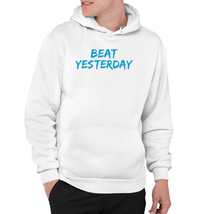 Beat Yesterday - Inspirational Gym Workout Motivating Hoodie
