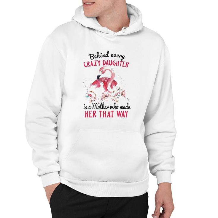 Behind Every Crazy Daughter Is A Mother Who Made Her That Way Mom And Baby Flamingo With Flowers Hoodie