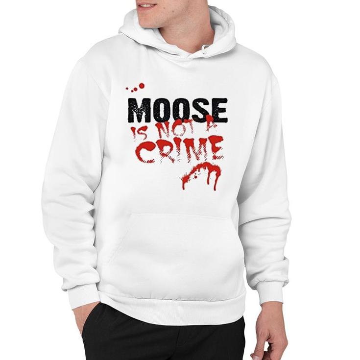 Being A Moose Is Not A Crime Hoodie
