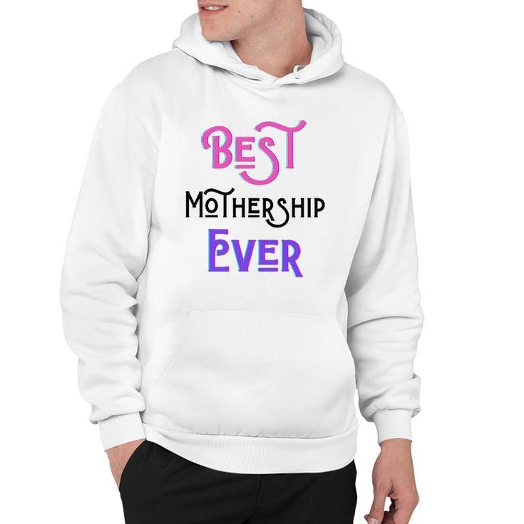 Best Mothership Ever Mommy Mother Step Mom Mother's Day Love Hoodie