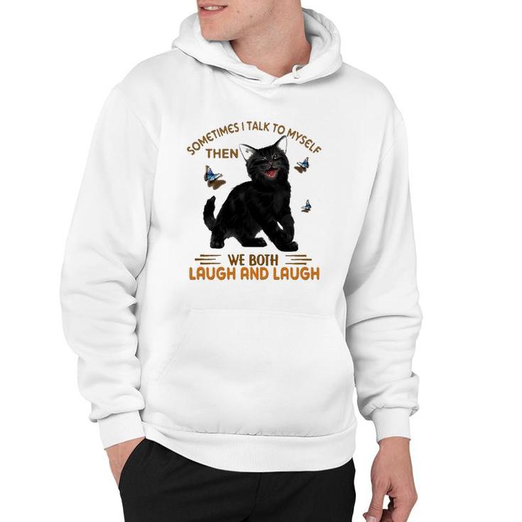 Black Cat Butterflies Sometimes I Talk To Myself Then We Both Laugh And Laugh Hoodie