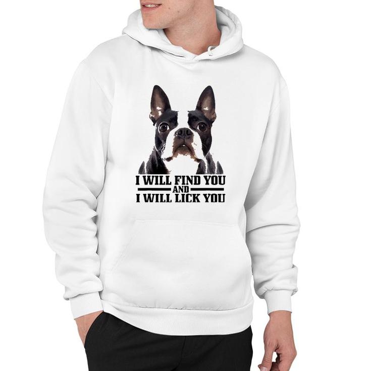 Boston Terrier Will Find And Lick You Funny Bostie Mom Dad Hoodie