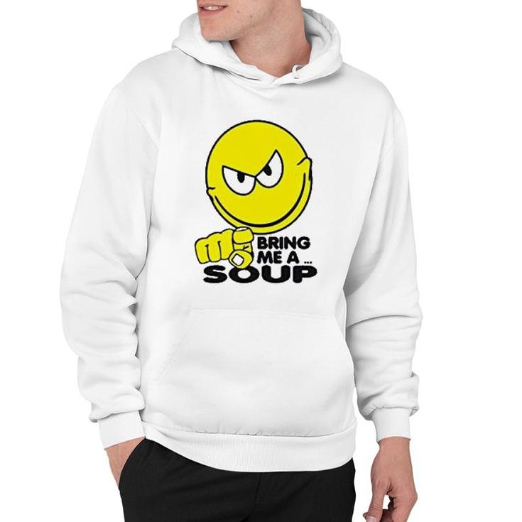 Bring Me A Soup Funny Hoodie