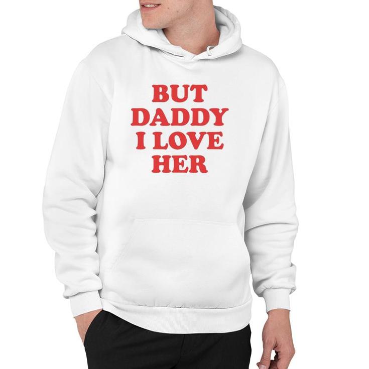 But Daddy I Love Her Hoodie