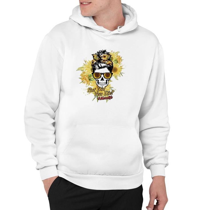 But Did You Die Hashtag Mom Life Messy Bun Skull With Sunflower For Mother’S Day Gift Hoodie