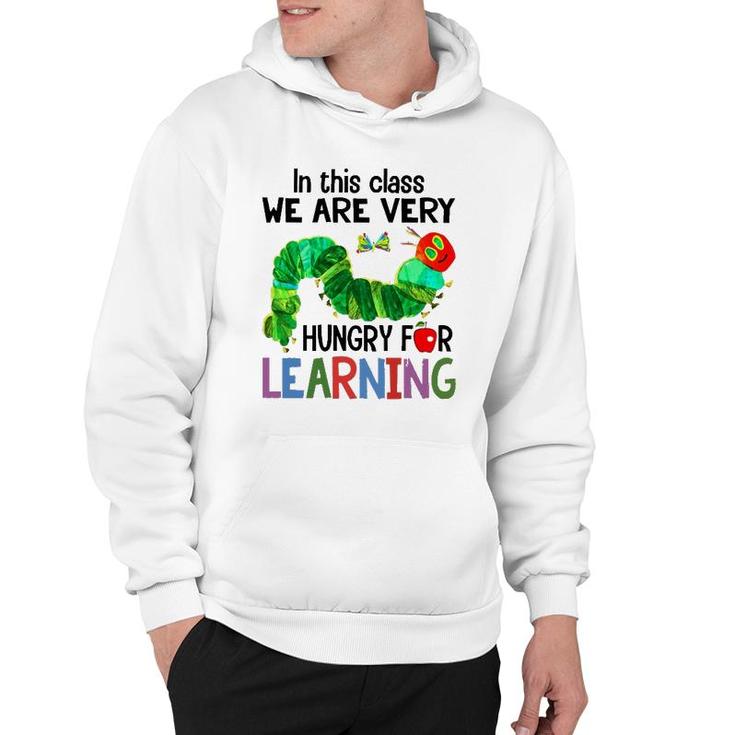 Caterpillar In This Class We Are Very Hungry For Learning Hoodie