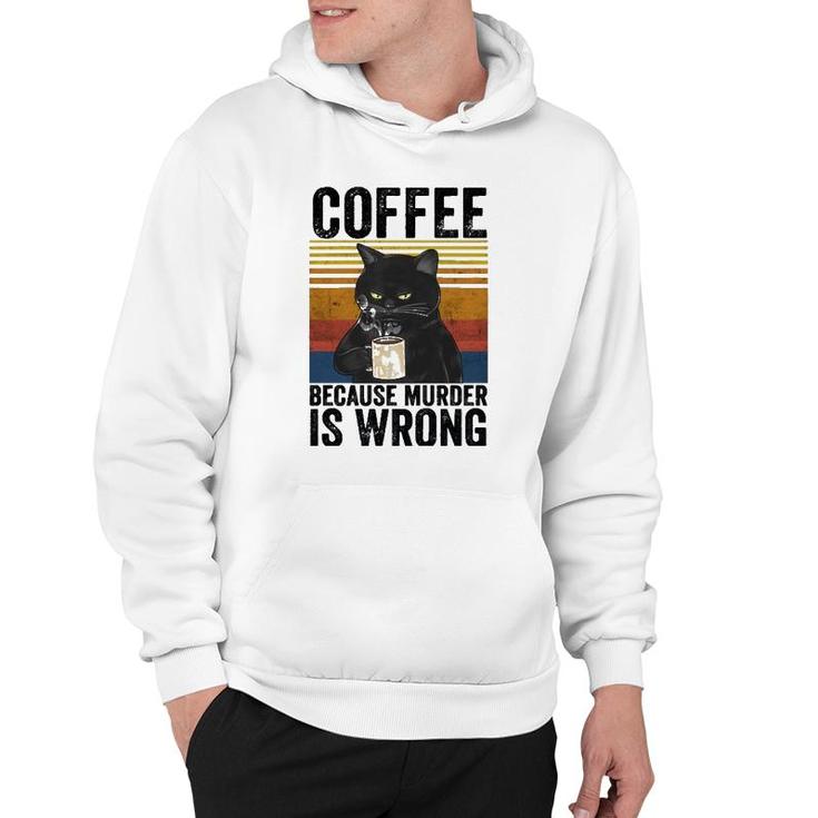 Coffee Because Murder Is Wrong Angry Cat Coffee Funny Quote  Hoodie