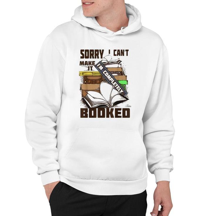Cool Sorry I Can't Make It I'm Completely Booked  Gift Hoodie