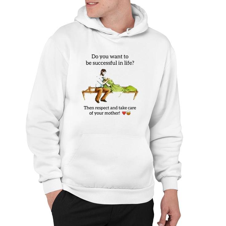 Do You Want To Be Successful In Life Then Respect And Take Care Of Your Mother Hoodie