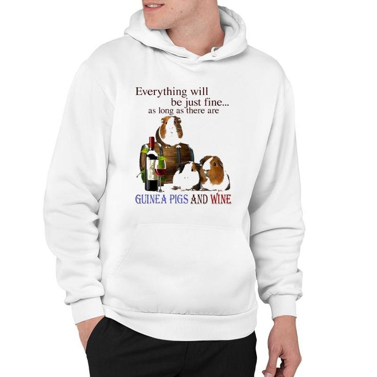 Everything Will Be Just Fine As Long As There Are Guinea Pigs And Wine Hoodie