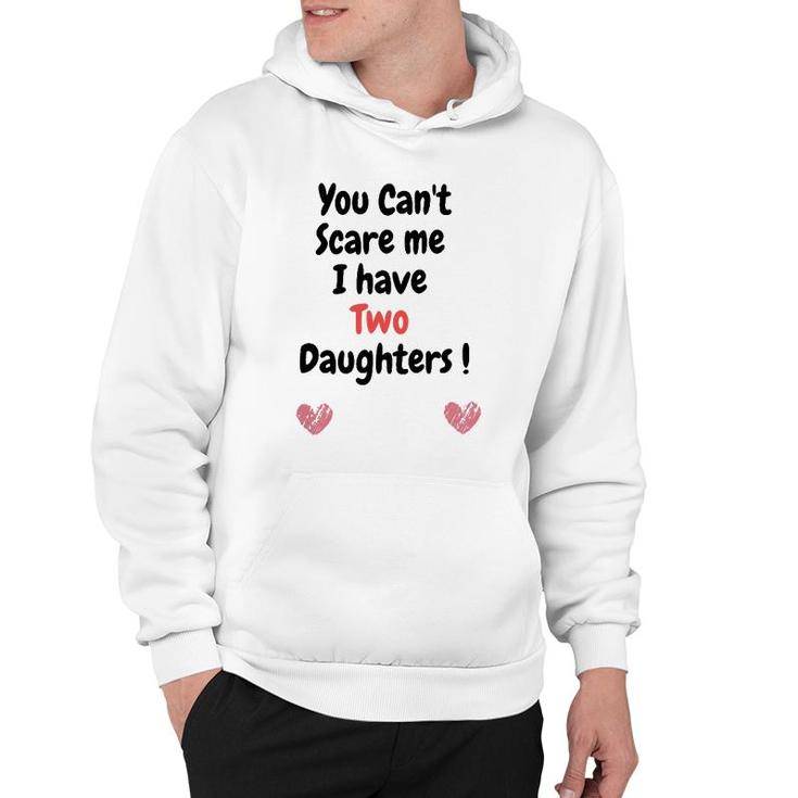 Father's Dayyou Can't Scare Me I Have Two Daughters Hoodie